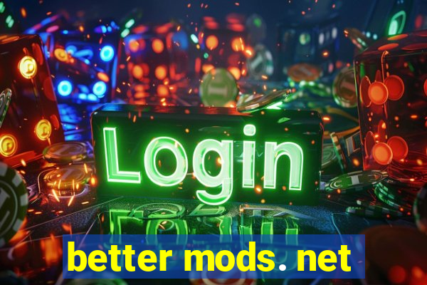 better mods. net